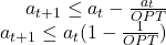 $\begin{array}{lr}&a_{t+1}\leq a_{t}-\frac{a_{t}}{OPT}\\&a_{t+1}\leq a_{t}(1-\frac{1}{OPT})\\\end{array}$