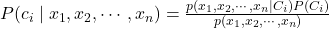 P(c_i \mid x_1,x_2,\cdots,x_n)=\frac{p(x_1,x_2,\cdots,x_n \mid C_i)P(C_i)}{p(x_1,x_2,\cdots,x_n)}
