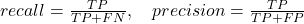 recall=\frac{TP}{TP+FN},\quad precision=\frac{TP}{TP+FP}