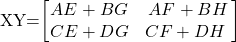 $XY=\begin{bmatrix}AE+BG & AF+BH \\ CE+DG & CF+DH\ \end{bmatrix}$