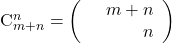 $C_{m+n}^{n}= \left( \begin{array}{lr}& m+n\\ & n\\\end{array} \right)$