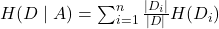 H(D \mid A)=\sum_{i=1}^{n}\frac{\vert D_i\vert}{\vert D\vert}H(D_i)