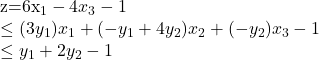 Rendered by QuickLaTeX.com $z=6x_1-4x_3-1\\\leq (3y_1)x_1+(-y_1+4y_2)x_2+(-y_2)x_3-1\\\leq y_1+2y_2-1$