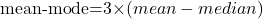 $mean-mode=3\times (mean-median)$