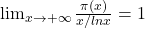 ${\lim_{x \to +\infty}\frac{\pi (x)}{x/ln x}=1}$