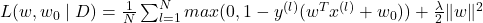 L(w,w_0\mid D)=\frac{1}{N} \sum_{l=1}^{N} max(0,1-y^{(l)}(w^Tx^{(l)}+w_0))+\frac{\lambda}{2}\Vert  w\Vert^2