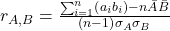 r_{A,B}=\frac{\sum_{i=1}^{n}\left(a_i b_i\right) - n \bar{A}\bar{B}}{\left(n-1\right)\sigma_A \sigma_B}