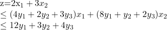 Rendered by QuickLaTeX.com $z=2x_1+3x_2\\\leq (4y_1+2y_2+3y_3)x_1+(8y_1+y_2+2y_3)x_2\\\leq 12y_1+3y_2+4y_3$