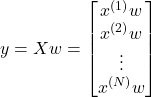 Rendered by QuickLaTeX.com y=Xw=\begin{bmatrix}x^{(1)}w \\ x^{(2)}w \\ \vdots \\ x^{(N)}w\end{bmatrix}