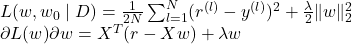 L(w,w_0 \mid D)=\frac{1}{2N}\sum_{l=1}^{N}(r^{(l)}-y^{(l)})^2+\frac{\lambda}{2}\Vert w \Vert^2_2 \\\farc{\partial L(w)}{\partial w}=X^T(r-Xw)+\lambda w