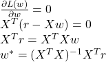 Rendered by QuickLaTeX.com \frac{\partial L(w)}{\partial w}=0 \\X^T(r-Xw)=0 \\X^Tr=X^TXw \\w^*=(X^TX)^{-1}X^Tr