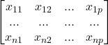 Rendered by QuickLaTeX.com \begin{bmatrix}x_{11} & x_{12} & ... & x_{1p} \\ ... & ... & ... & ... \\ x_{n1} & x_{n2} & ... & x_{np}\end{bmatrix}